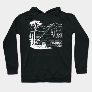 Sorry I can't  I have plans with my fishing rod, fishing Hoodie